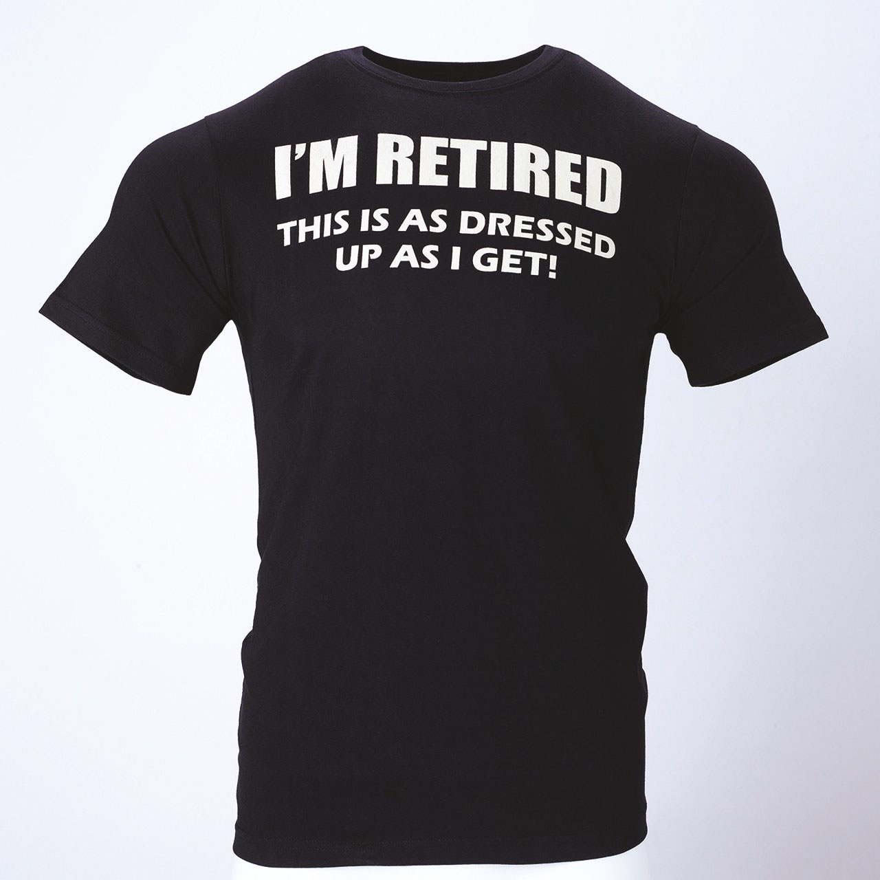 T-shirt - I'm Retired This is as Dressed up as I get