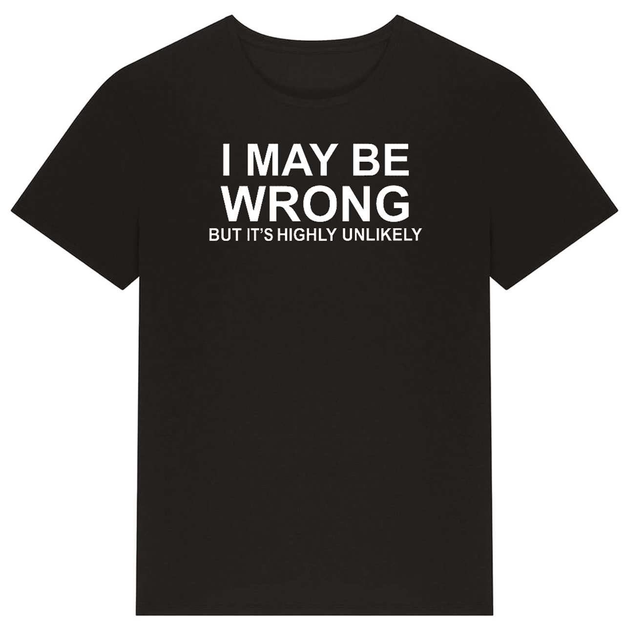T-shirt - I May be Wrong But its Highly Unlikely