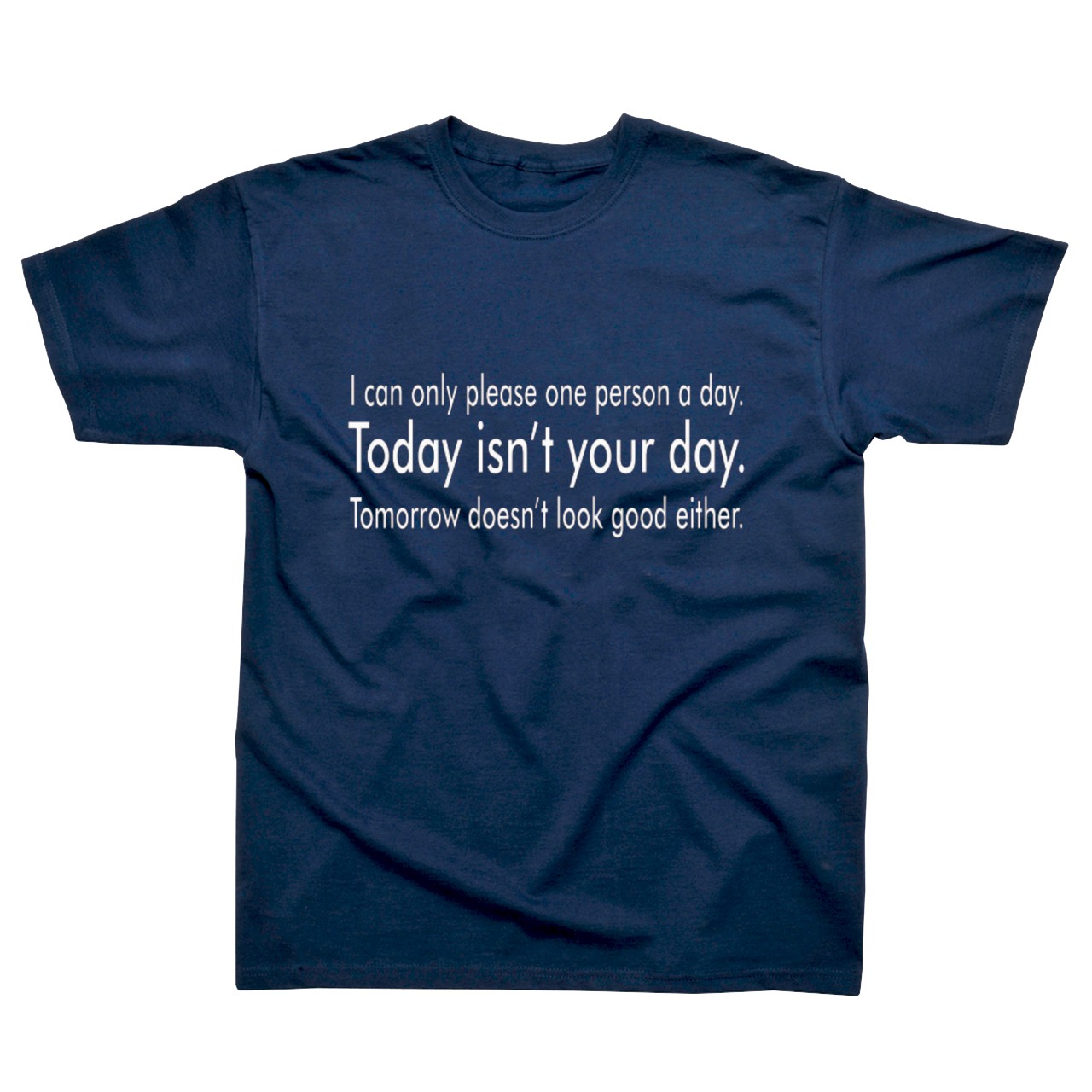 Slogan T-shirt - I can Only Please One Person a Day