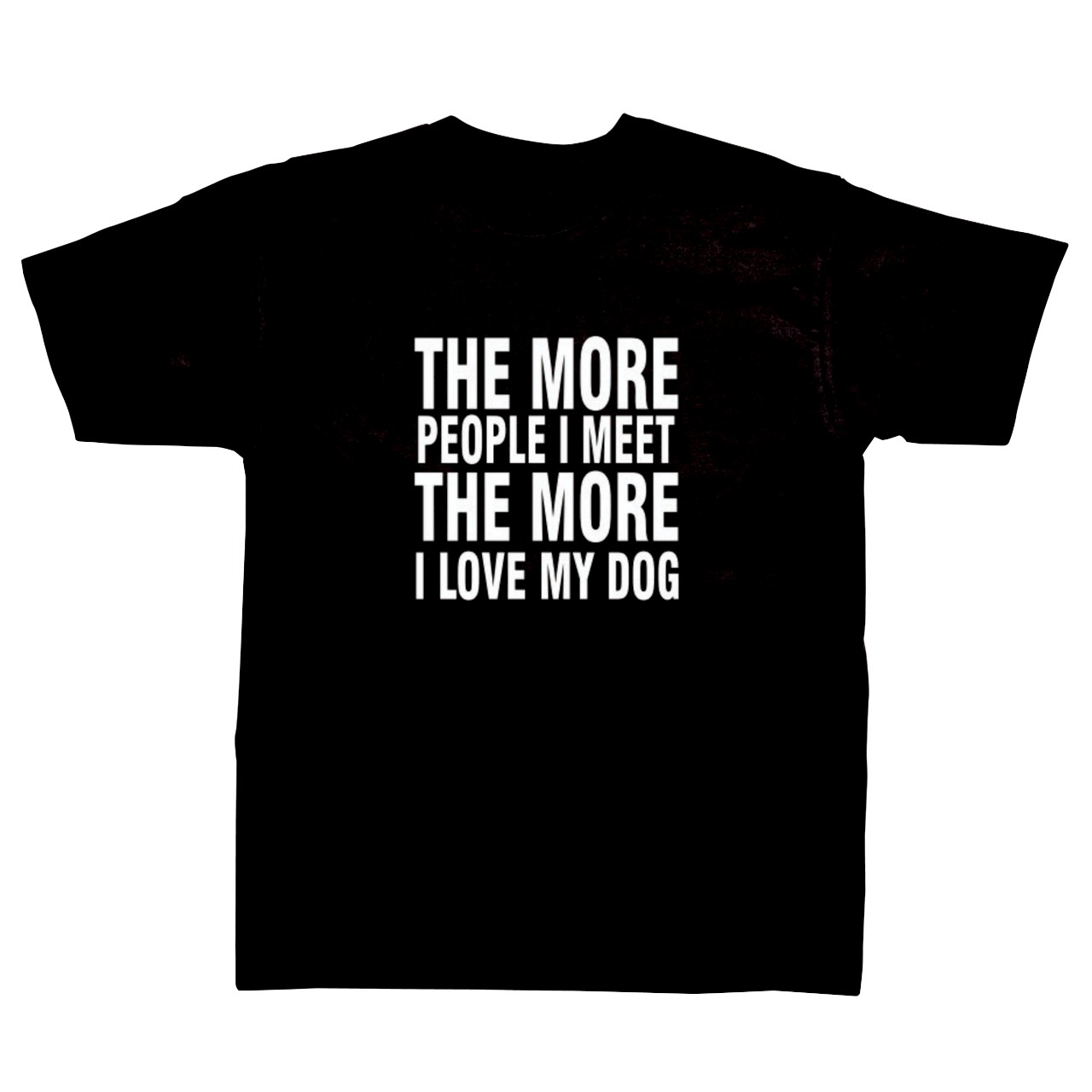 Slogan T-shirt - The More People I Meet the More I Love my Dog