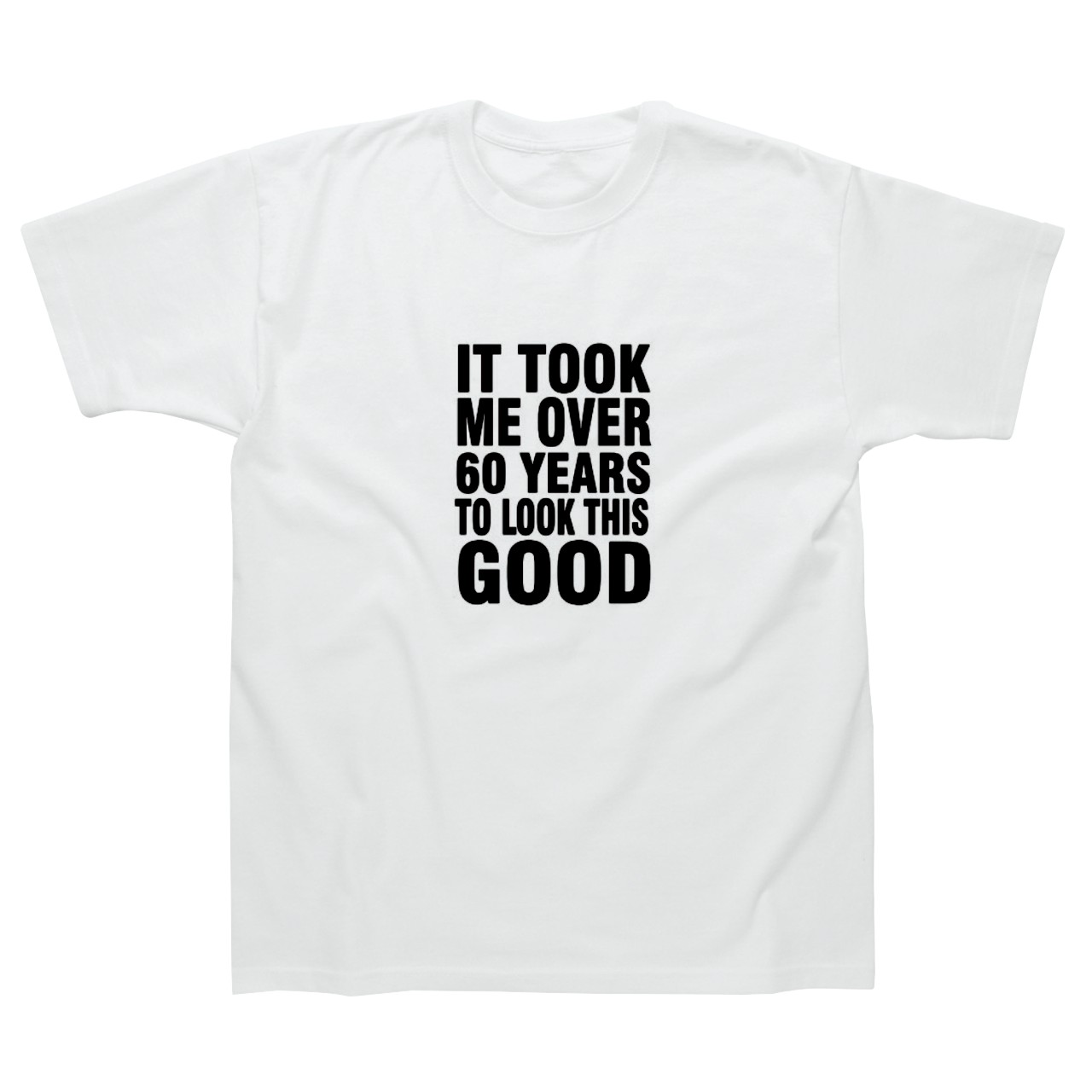 Slogan T-shirt - It Took Over 60 Years to Look This Good