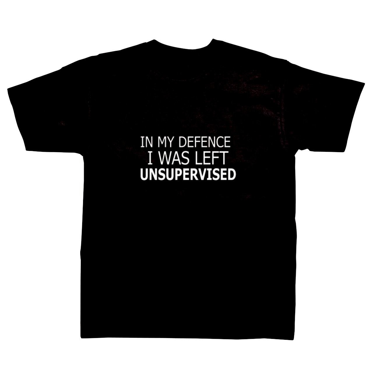 Slogan T-shirt - In my Defence, I Was Left Unsupervised