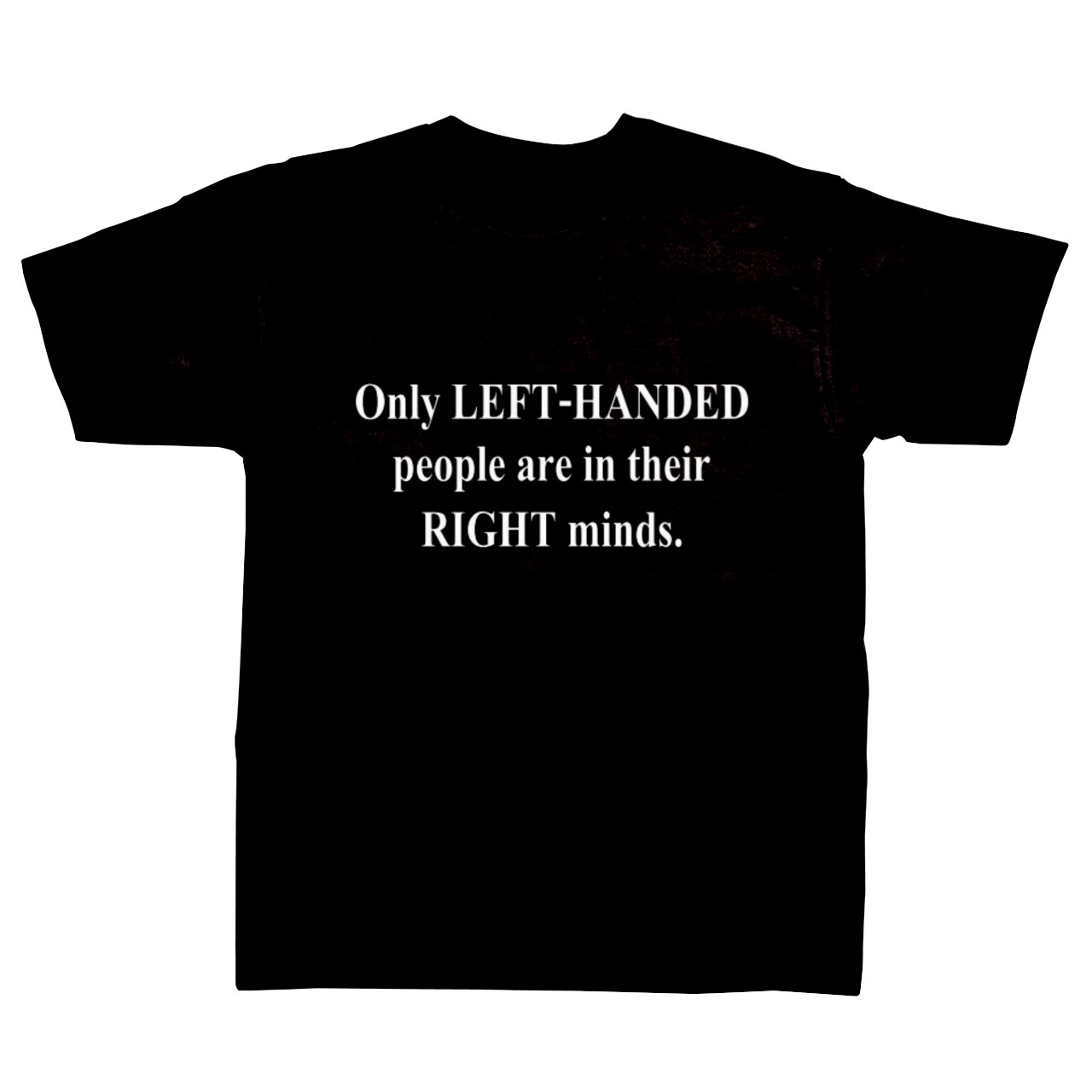 Slogan T-shirt - Only Left Handed People are in Their Right Minds