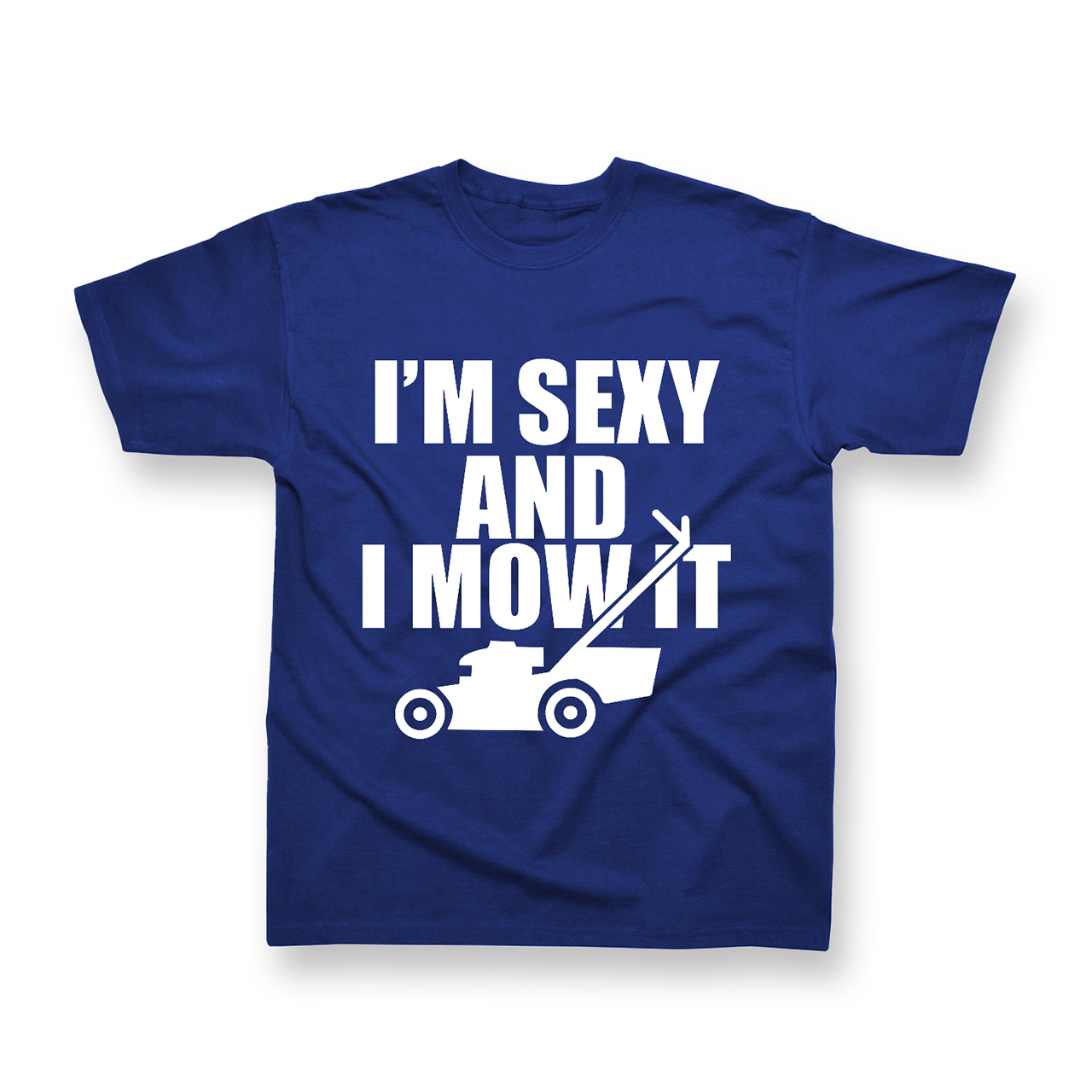 I'm sexy and I mow it T-shirt