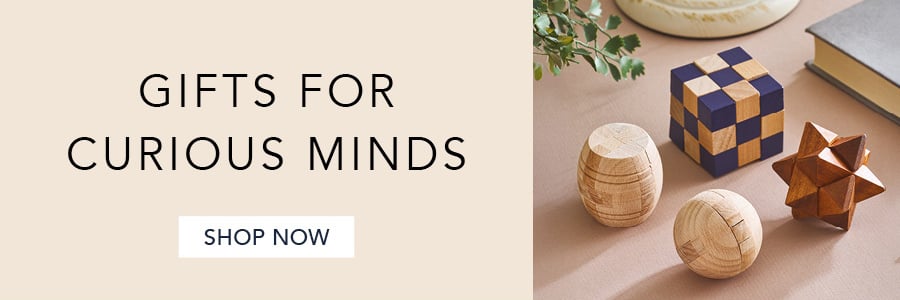 GIFTS FOR CURIOUS MINDS